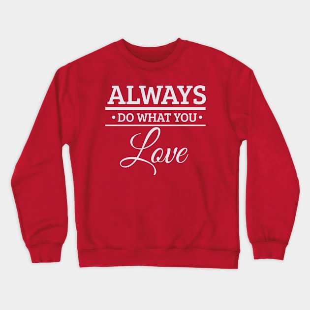 Do What You Love Crewneck Sweatshirt by Madhav